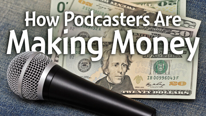 How Podcasters Are Making Money With Podcasting - you can make money with just a microphone but it takes work here are