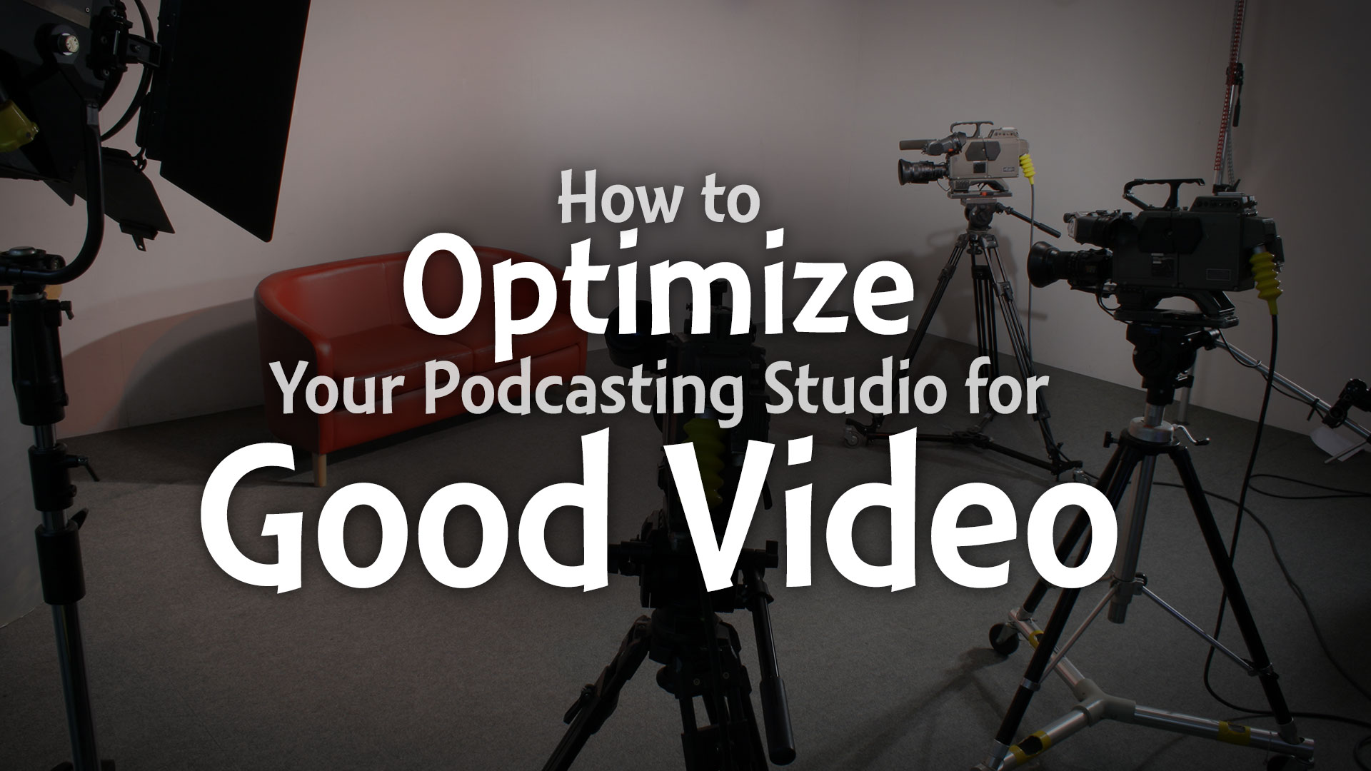 how-to-optimize-your-podcasting-studio-for-good-video-wide.jpg