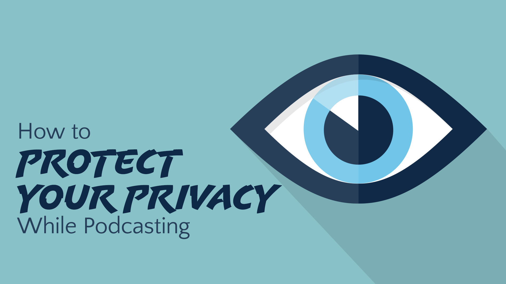 How to Protect Your Privacy While Podcasting